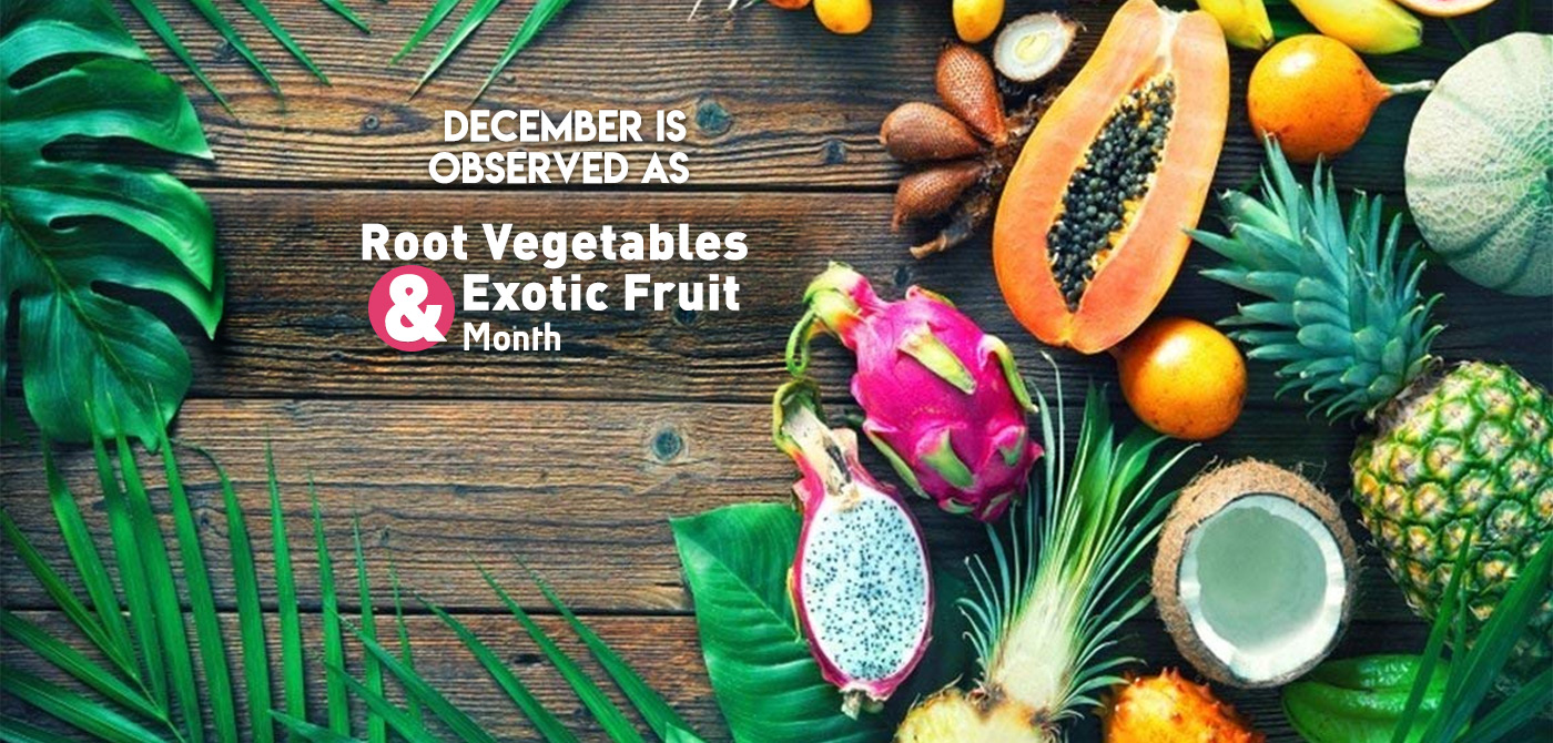 December is observed as Root Vegetables & Exotic Fruit Month