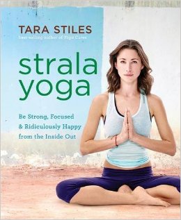 Strala Yoga: Be Strong, Focused & Ridiculously Happy