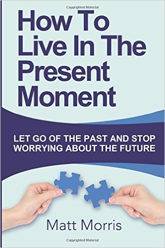 How To Live In The Present Moment