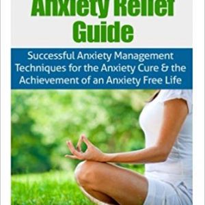The Ultimate Anxiety Relief Guide
