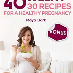 40 weeks+30 recipes for healthy pregnancy