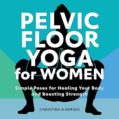 Pelvic Floor Yoga for Women Pelvic Floor Yoga for Women