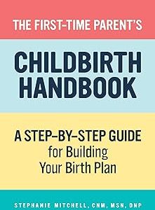 The First-Time Parent's Childbirth Handbook