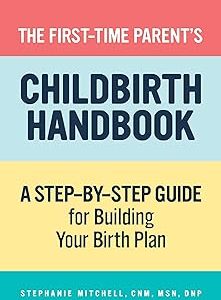The First-Time Parent's Childbirth Handbook