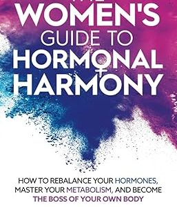 The Women's Guide to Hormonal Harmony