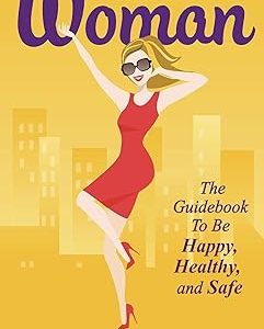 Newly Single Woman: The guidebook to be Happy, Healthy, and Safe