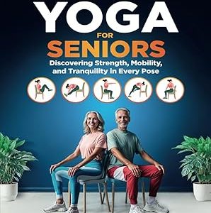 Chair Yoga for Seniors: Discovering Strength, Mobility, and Tranquility in Every Pose. 40 STEP-BY-STEP EXERCISES AND A 30 DAY CHALLENGE