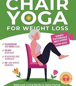 Chair Yoga for Weight Loss: A Collection of 50+ Low-Impact Exercises for Seniors and Beginners to Lose Weight While Sitting on a Chair