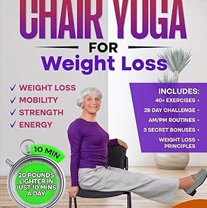Chair Yoga for Weight Loss & Toning: Complete Guide to Look and Feel Better in Just 10 Minutes a Day - Exercise Book for Seniors over 60 (Defy Aging at Home)