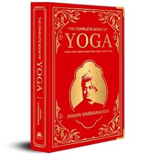 The Complete Book of Yoga: KARMA YOGA, BHAKTI YOGA, RAJA YOGA, JNANA YOGA (Deluxe Silk Hardbound)