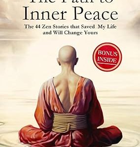 The Path to Inner Peace: Mastering Mindfulness and Positive Thinking Through Short Zen Stories - A Journey to Overcome Stress, Anxiety, and Negative Thoughts for Achieving Inner Peace