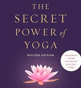 The Secret Power of Yoga, Revised Edition: A Woman's Guide to the Heart and Spirit of the Yoga Sutras