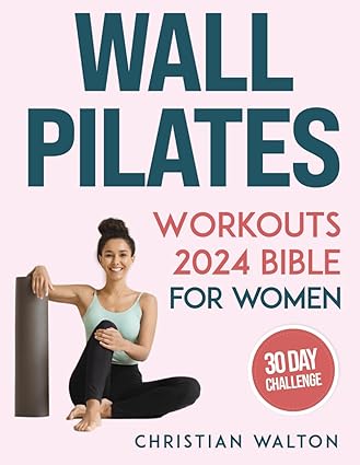 Wall Pilates Workouts Bible for Women Wall Pilates Workouts Bible for Women