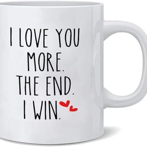 Valentines Day Coffee Mug,I Love You More The End I Win,Valentines Day Gift for Him