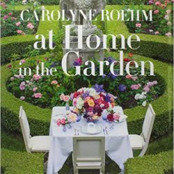At Home in the Garden by Carolyne Roehm